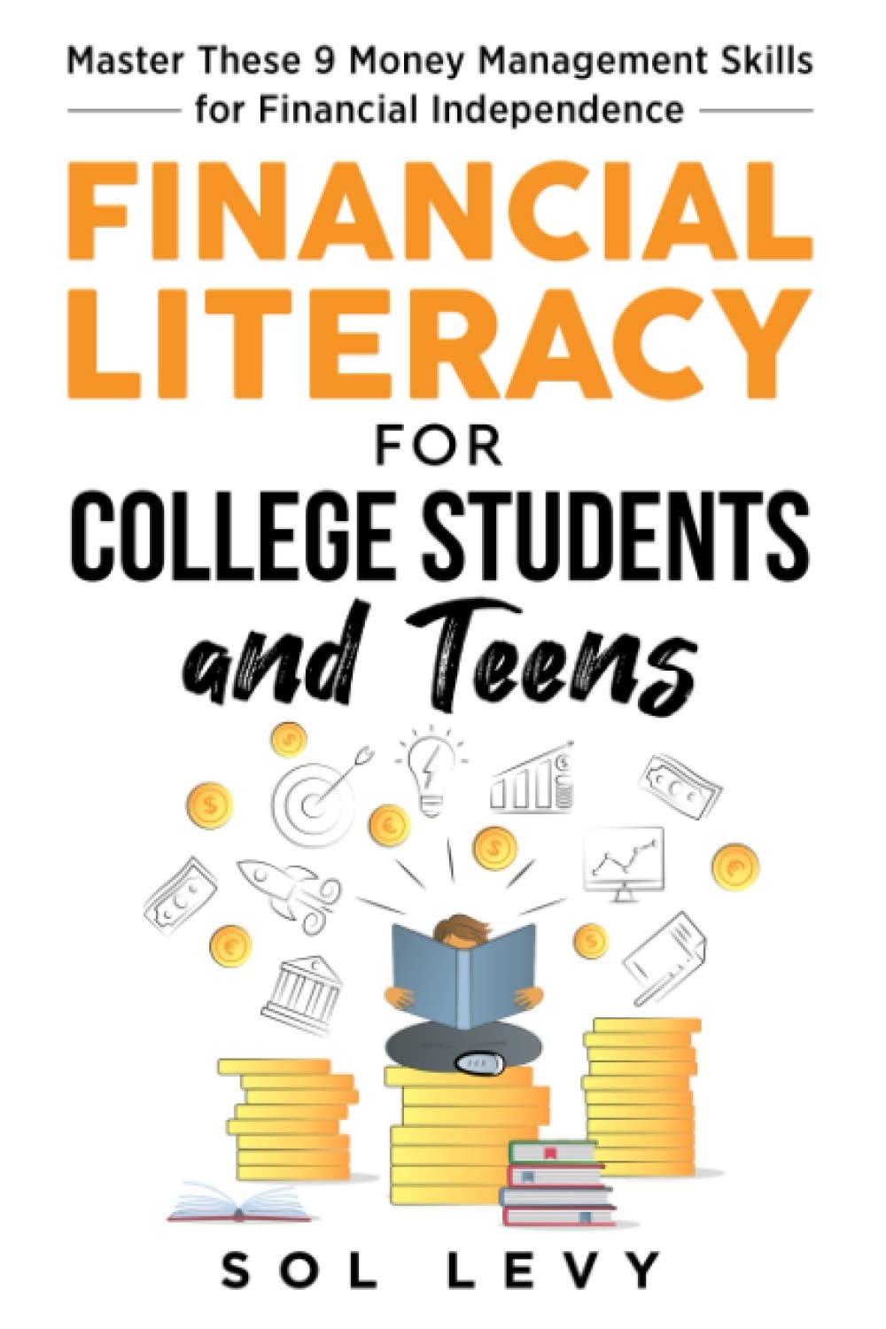 Financial Literacy For College Students And Teens Master These 9 Money Management Skills For Financial Independence Levy Sol 9798389182837 Amazon Books