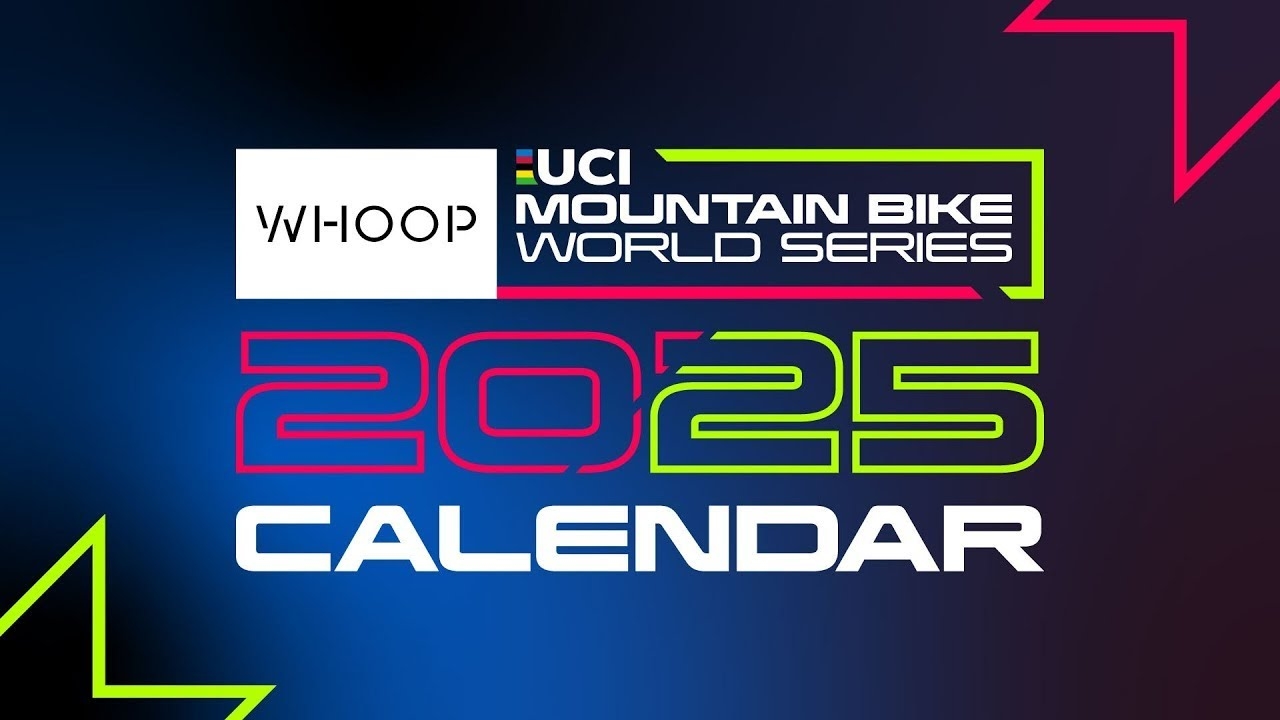 WHOOP UCI Mountain Bike World Series WHOOP UCI MOUNTAIN BIKE WORLD SERIES 2025 CALENDAR UNVEILED